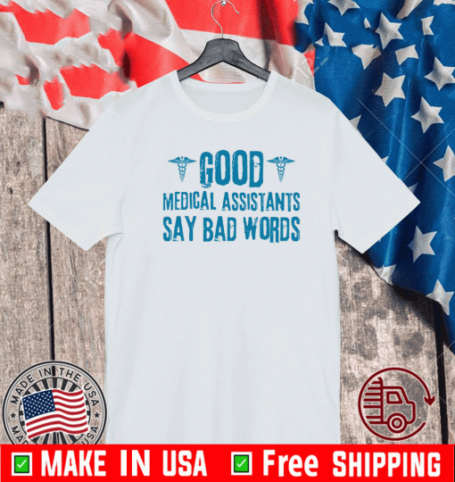 Good medical assistants say bad words T-Shirt