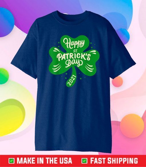 Happy Saint Patrick's Day 2021 Irish Shamrock St. Patrick's Classic T-Shirt