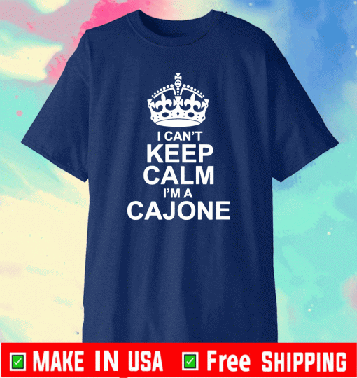 I Can't Keep Calm - I'm A Cajone T-Shirt