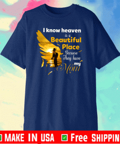 I Know Heaven Is A Beautiful Place Because They Have My Mom Official T-Shirt