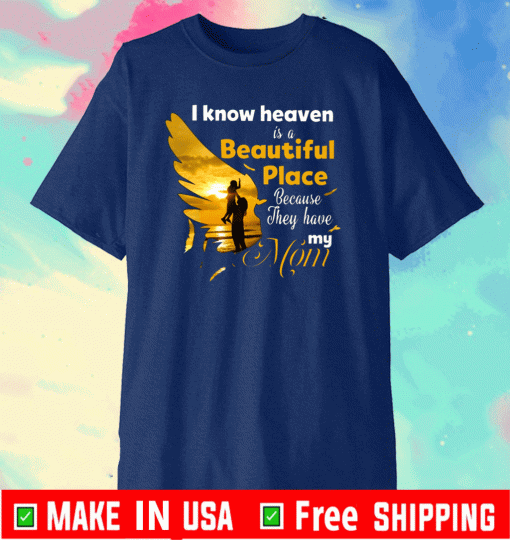 I Know Heaven Is A Beautiful Place Because They Have My Mom Official T-Shirt