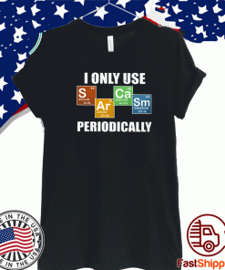 I Only Use Sarcasm Periodically Shirt