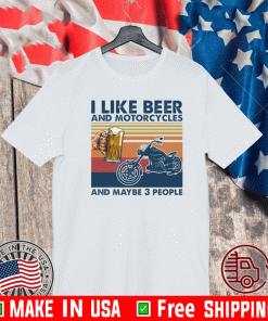 I like beer and motorcycles and maybe 3 people 2021 T-Shirt