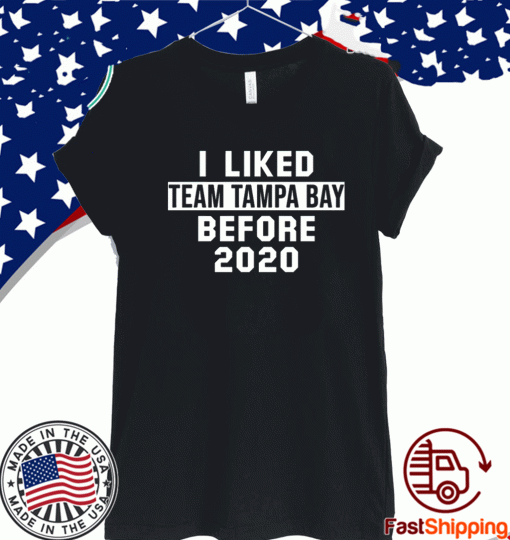 I liked team Tampa bay before 2020 T-Shirt