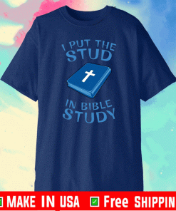 I put the stud in bible study 2021 T-Shirt