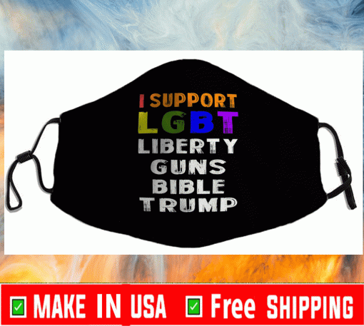 I support LGBT Liberty Guns Bible & Trump Face Mask