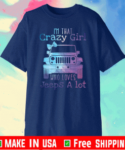 I’m that crazy girl who loves jeeps a lot T-Shirt