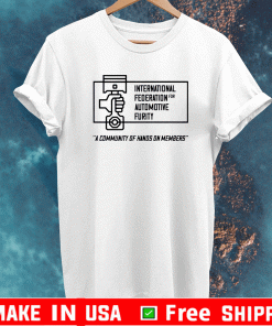 International federation for automotive furity a community of hanos on members T-Shirt