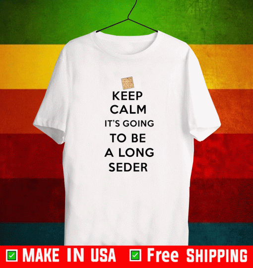 Keep Calm It's Going To Be A Long Seder T-Shirt