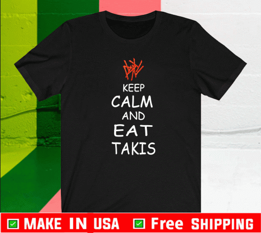 Keep Calm and Eat Takis Shirt