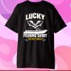 Lucky Fishing Shirt Dad Granddad Fishing Lover Fisherman Gift T-Shirt