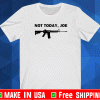 M4 carbine not today, joe Shirt