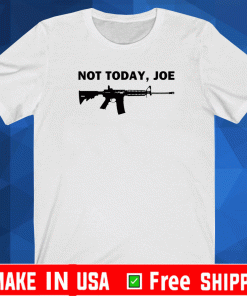 M4 carbine not today, joe Shirt