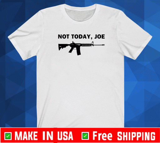 M4 carbine not today, joe Shirt