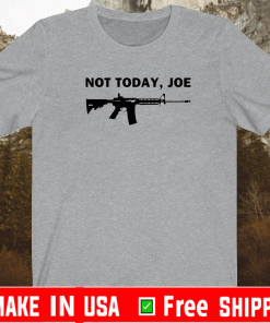 M4 carbine not today, joe Shirt