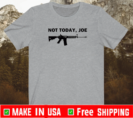 M4 carbine not today, joe Shirt