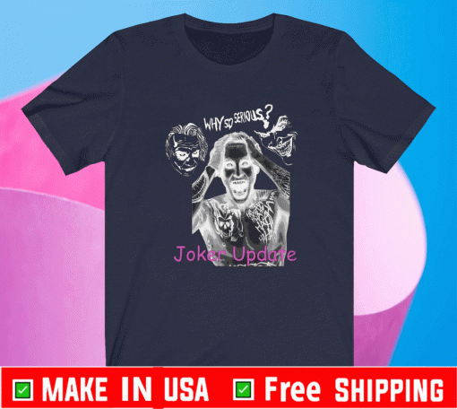 MEGA64 JOKER UPDATE SHIRT - WHY SO SERIOUS T-SHIRT