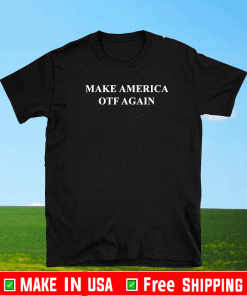 Make America OTF again T-Shirt