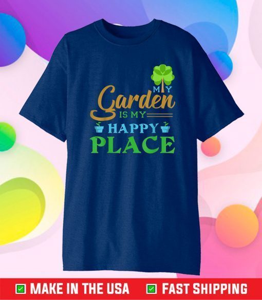 My Garden is my happy place Funny Gardening Lovers Us 2021 T-Shirt