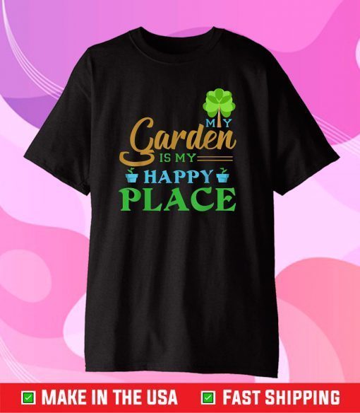 My Garden is my happy place Funny Gardening Lovers Us 2021 T-Shirt