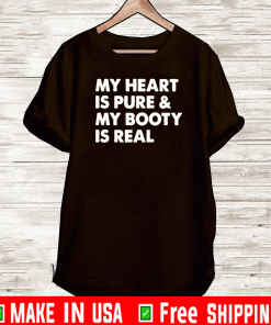 My Heart Is Pure & My Booty Is Real T-Shirt