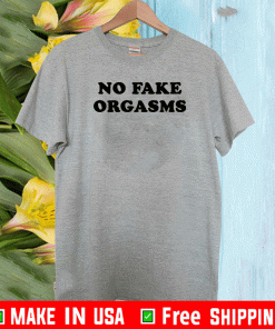 No fake orgasms T-Shirt