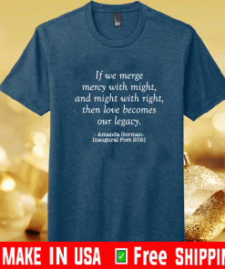 Amanda Gorman if we merge mercy with might and might with right Shirt