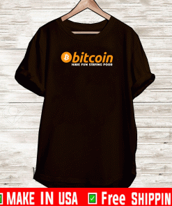 Official Bitcoin Have Fun Staying Poor T-Shirt