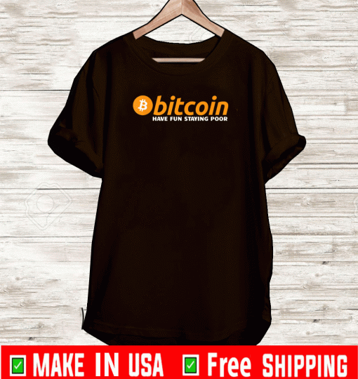 Official Bitcoin Have Fun Staying Poor T-Shirt