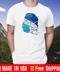 Perhaps This Is The Moment For Which You Have Been Created Esther 4-14 Shirt