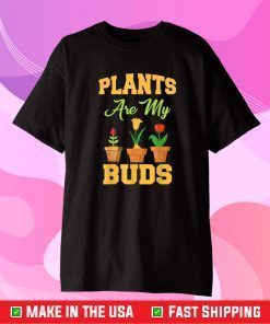 Plants Are My Buds Funny Gardening Lovers Gift T-Shirt