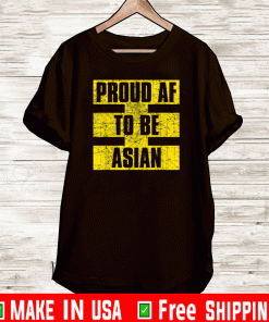 Proud AF to be Asian American & AAPI Shirt