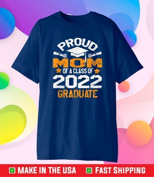 Proud Mom Of A 2022 Graduate Class Of 2022 School Graduation Classic T-Shirt