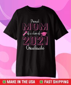 Proud Mom Of A Class Of 2021 Graduate - Mother Mama Us 2021 T-Shirt