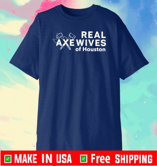 Real Axewives Of Houton Shirt