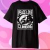 Rock Climbing T-Shirt Peace Love Climbing Rock Mountain Gift T-Shirt