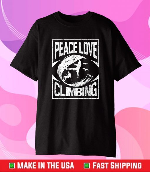 Rock Climbing T-Shirt Peace Love Climbing Rock Mountain Gift T-Shirt