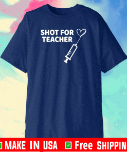 SHOT FOR TEACHER - VACCINATION T-SHIRT