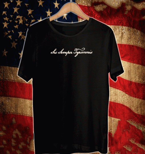 SIC SEMPER TYRANNIS SHIRT