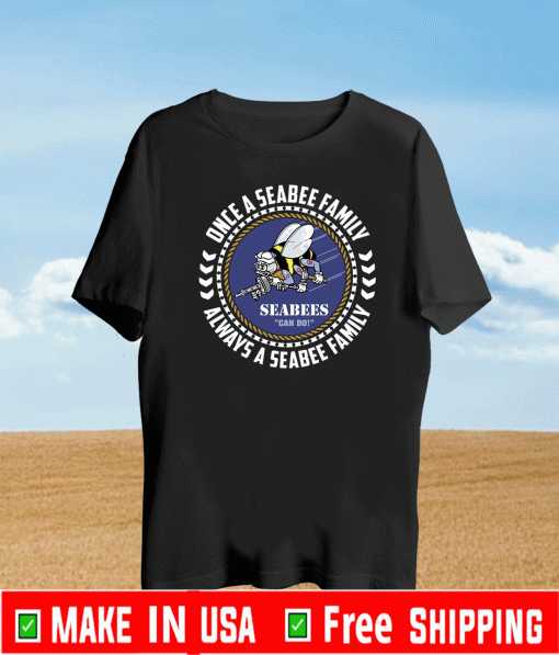 Seabees Once A Seabee Family Always A Seabee Family Shirt