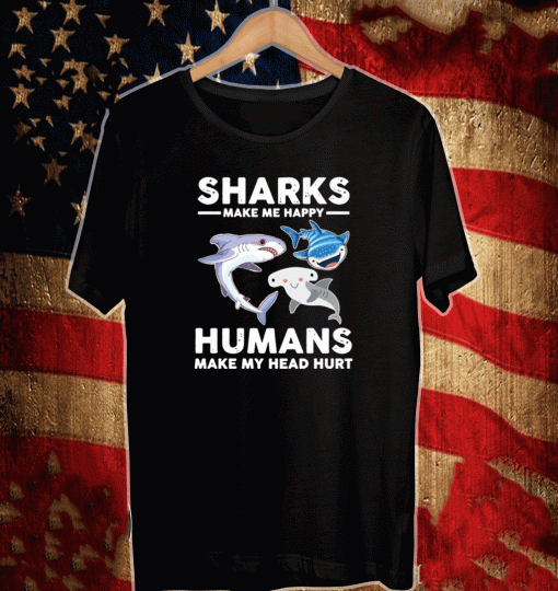 Sharks make me happy humans make my head hurts 2021 T-Shirt