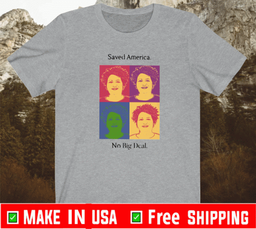 Stacey Abrams Saved America No Big Deal Shirt