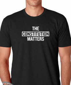 THE CONSTITUTION MATTERS T-SHIRT