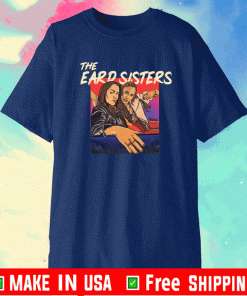 The eard sisters Shirt