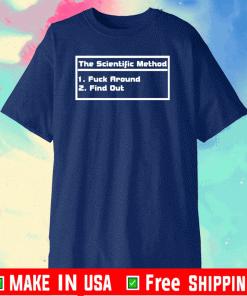 The scientific method fuck around find out shirtThe scientific method fuck around find out shirt