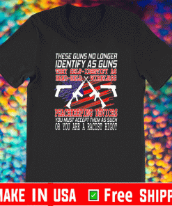 These Guns No Longer IdentifyThese Guns No Longer Identify As Guns T-ShirtAs Guns T-Shirt