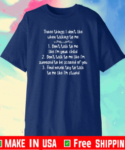 Three things I don’t like when talking to me T-Shirt