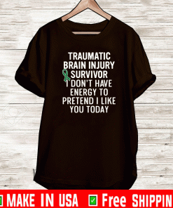 Traumatic brain injury survivor I don’t have energy to pretend I like you today T-Shirt