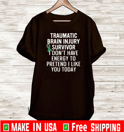 Traumatic brain injury survivor I don’t have energy to pretend I like you today T-Shirt
