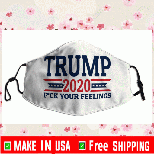 Trump 2020 Fck Your Feelings Cloth Face Mask